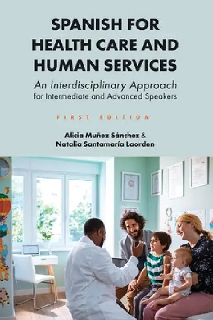 Spanish for Health Care and Human Services: An Interdisciplinary Approach for Intermediate and Advanced Speakers by Alicia Muñoz Sánchez