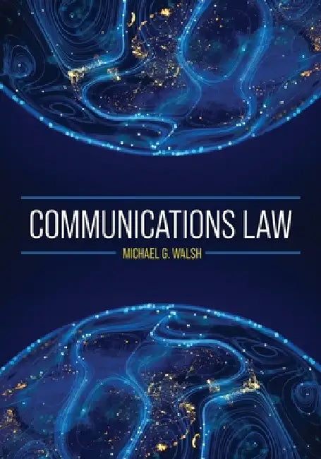 Communications Law by Michael G. Walsh