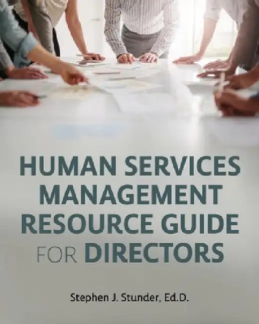 Human Services Management Resource Guide for Directors by Stephen J. Stunder