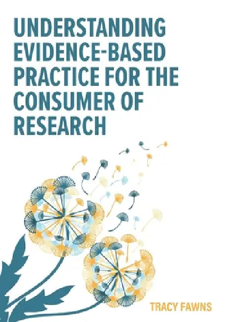 Understanding Evidence-Based Practice for the Consumer of Research by Tracy Fawns