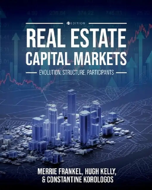 Real Estate Capital Markets: Evolution, Structure, Participants by Merrie S. Frankel