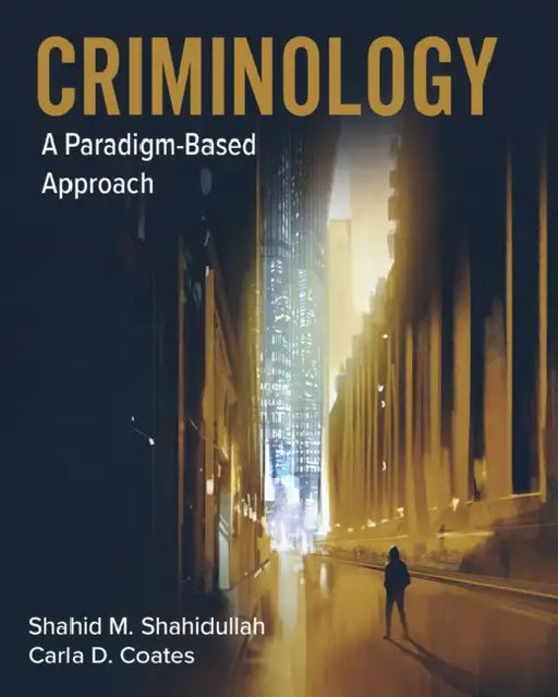 Criminology: A Paradigm-Based Approach by Shahid M. Shahidullah, Carla D. Coates