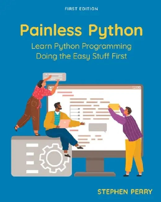 Painless Python: Learn Python Programming Doing the Easy Stuff First by Stephen Perry