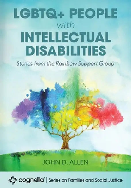 LGBTQ+ People with Intellectual Disabilities: Stories from the Rainbow Support Group by John D. Allen