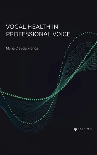 Vocal Health in Professional Voice by Maria Claudia Franca
