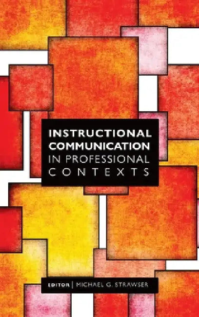 Instructional Communication in Professional Contexts by Michael Strawser