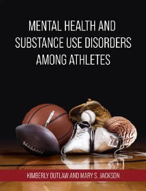 Mental Health and Substance Use Disorders Among Athletes by Kimberly Outlaw