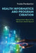 Health Informatics and Program Creation: Taking Action Beyond the Electronic Health Record by Freida Pemberton