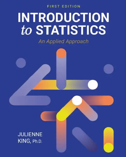 Introduction to Statistics: An Applied Approach by Julienne King