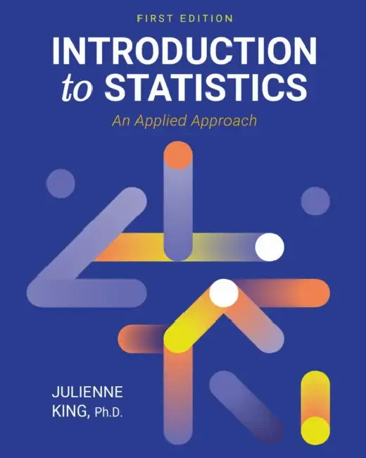 Introduction to Statistics: An Applied Approach by Julienne King