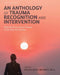 An Anthology of Trauma Recognition and Intervention: What We Know About Trauma in the Early XXI Century by Magdalena Linhardt
