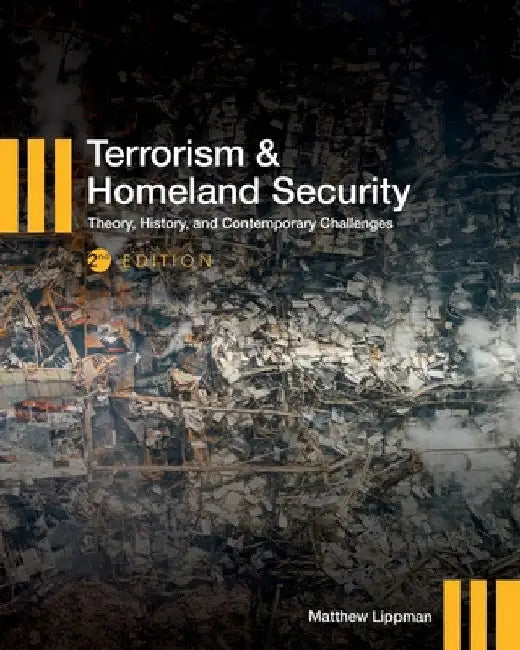 Terrorism and Homeland Security: Theory, History, and Contemporary Challenges by Matthew Lippman
