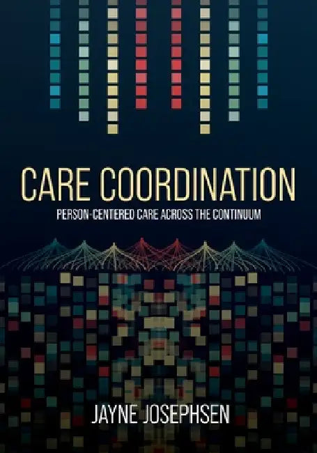 Care Coordination: Person-Centered Care Across the Continuum by Jayne Josephsen