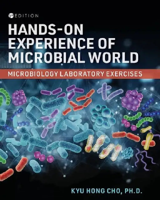 Hands-On Experience of Microbial World: Microbiology Laboratory Exercises by Kyu Hong Cho