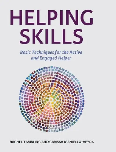 Helping Skills: Basic Techniques for the Active and Engaged Helper by Rachel Tambling