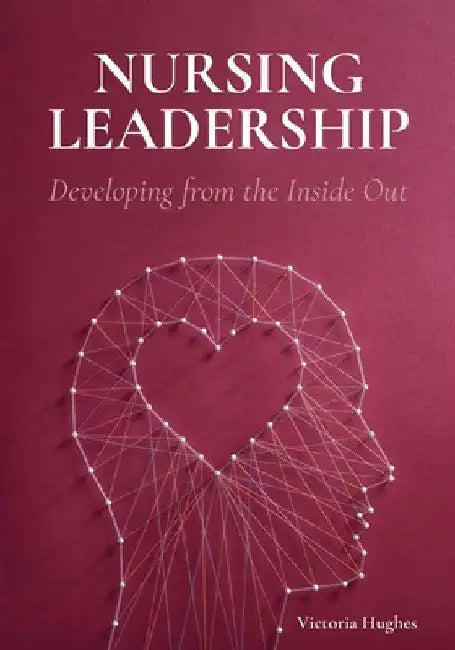 Nursing Leadership: Developing from the Inside Out by Victoria Hughes