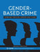 Gender-Based Crime: Learning Through Experts and Cases by Kathleen A. Bogle