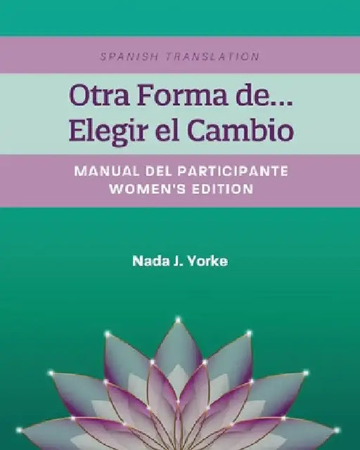 Otra Forma de...Elegir el Cambio: Manual Del Participante - Women's Edition (Spanish Translation) by Nada J. Yorke
