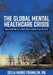 The Global Mental Healthcare Crisis: Transitioning from Institutionalization to Community-Based Treatment by Delia Marie Franklin