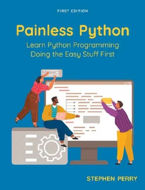 Painless Python: Learn Python Programming Doing the Easy Stuff First by Stephen Perry