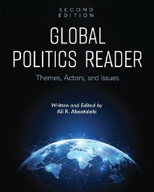 Global Politics Reader: Themes, Actors, and Issues by Ali R. Abootalebi