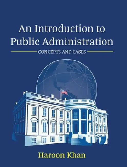 An Introduction to Public Administration: Concepts and Cases by Haroon Khan