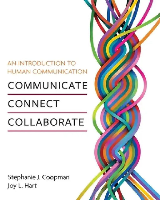 An Introduction to Human Communication: Communicate, Connect, Collaborate by Stephanie Coopman