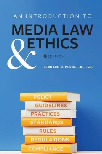 An Introduction to Media Law and Ethics by Leonard N. Penix