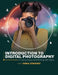 Introduction to Digital Photography: Creating Images and Working with Adobe by Erika Céspedes