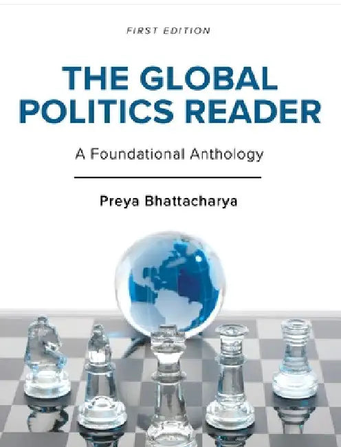 The Global Politics Reader: A Foundational Anthology by Preya Bhattacharya