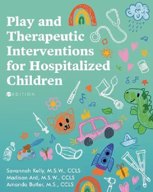 Play and Therapeutic Interventions for Hospitalized Children by Savannah Kelly, Madison Ard, Amanda Butler