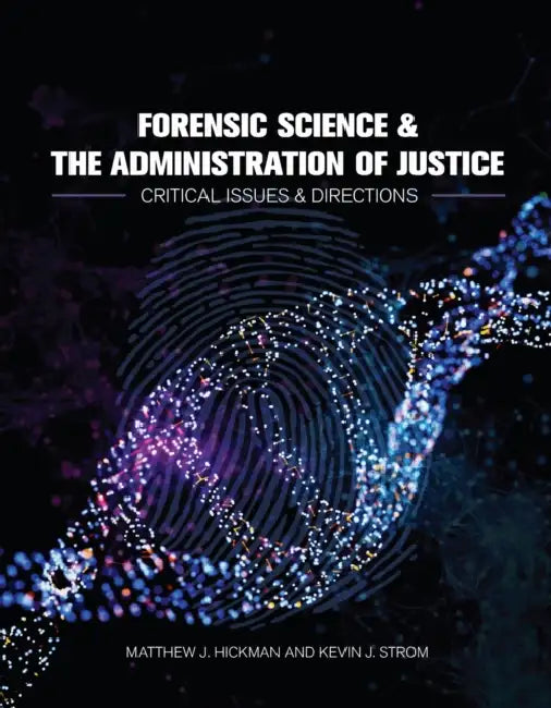 Forensic Science and the Administration of Justice: Critical Issues and Directions by Matthew Hickman, Kevin Strom