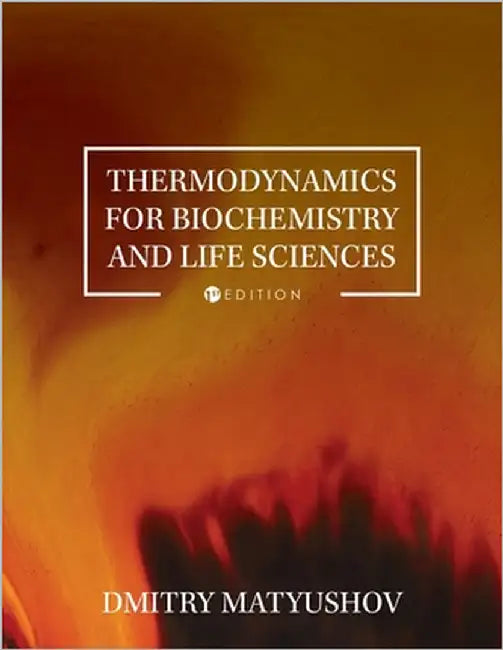 Thermodynamics for Biochemistry and Life Sciences by Matyushov, Dmitry