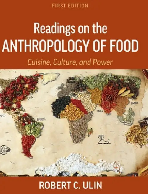 Readings on the Anthropology of Food: Cuisine, Culture, and Power by Robert C. Ulin