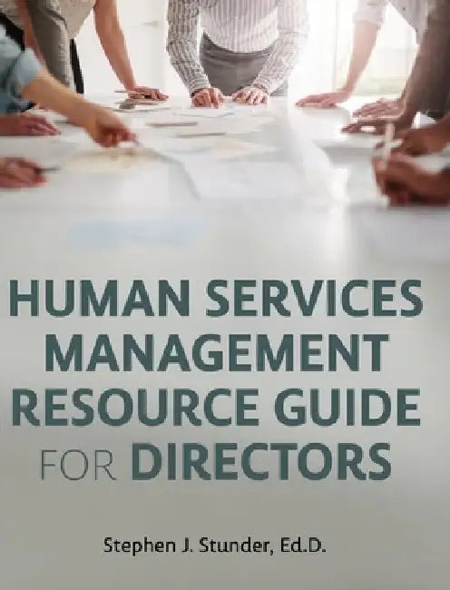 Human Services Management Resource Guide for Directors by Stephen J. Stunder