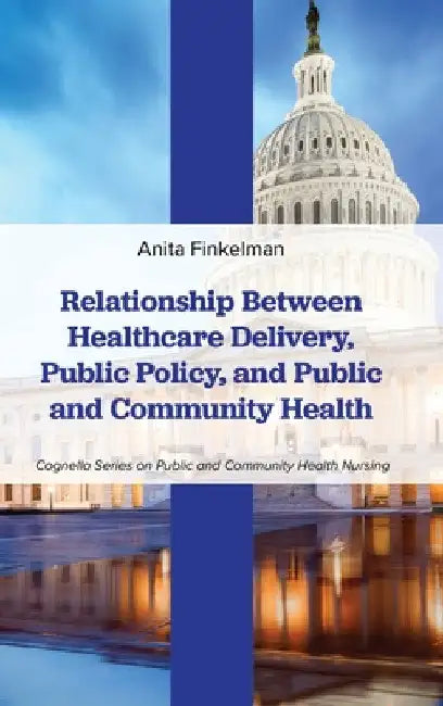 Relationship Between Healthcare Delivery, Public Policy, and Public and Community Health by Anita Finkelman