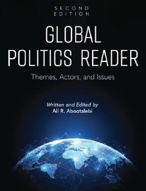 Global Politics Reader: Themes, Actors, and Issues by Ali R. Abootalebi