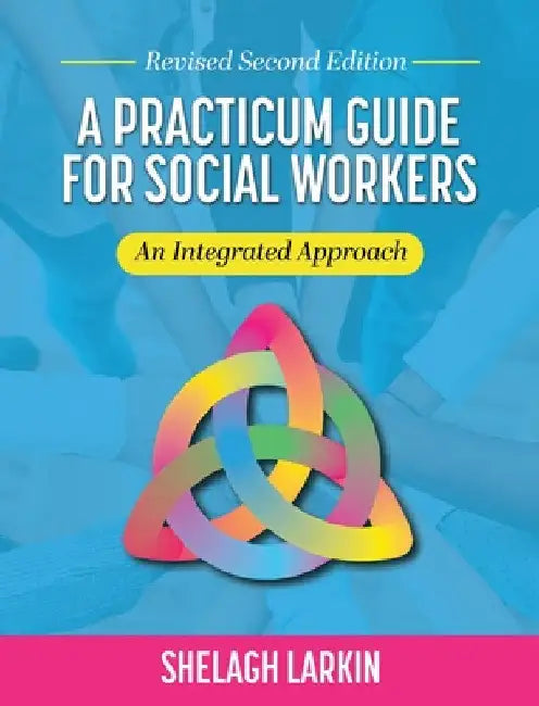 Practicum Guide for Social Workers: An Integrated Approach (Revised Second) by Shelagh Larkin