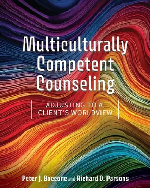 Multiculturally Competent Counseling: Adjusting to a Client's Worldview by Peter J. Boccone