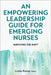An Empowering Leadership Guide for Emerging Nurses: Surviving the Shift by Roney, Linda