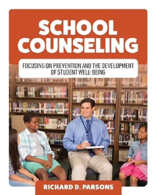 School Counseling: Focusing on Prevention and the Development of Student Well-Being by Richard Parsons
