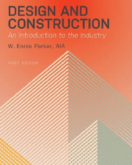 Design and Construction: An Introduction to the Industry by Aia W. Ennis Parker