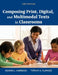 Composing Print, Digital, and Multimodal Texts in Classrooms by Tiffany a. Flowers