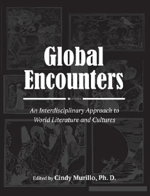 Global Encounters: An Interdisciplinary Approach to World Literature and Cultures by Cynthia Murillo