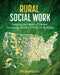 Rural Social Work: Exploring the Impact of Context, Community, and the COVID-19 Pandemic by Kim Downing