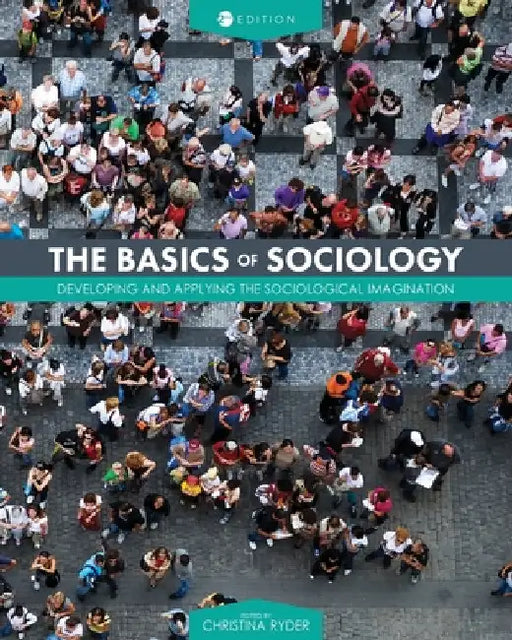 The Basics of Sociology: Developing and Applying the Sociological Imagination by Christina Ryder