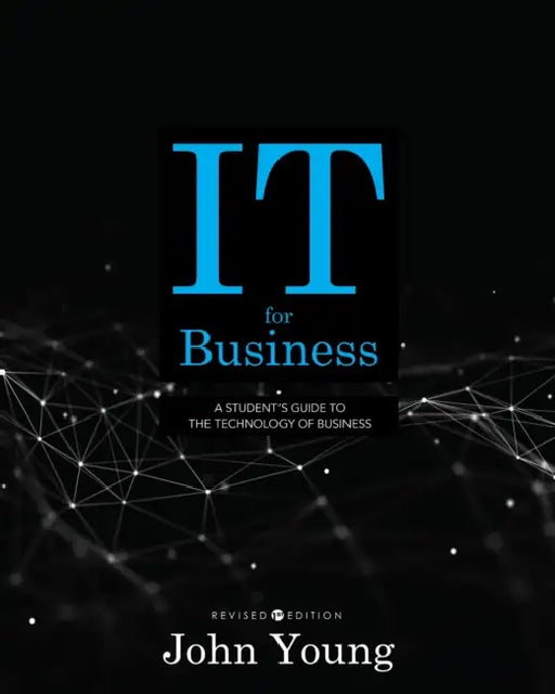 IT for Business: A Student's Guide to the Technology of Business by John Young