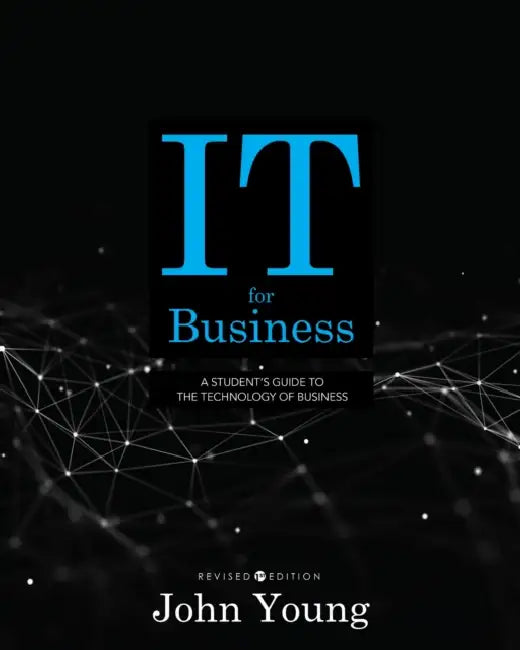 IT for Business: A Student's Guide to the Technology of Business by John Young