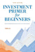 Investment Primer for Beginners: Wealth Building Basics for the First-Time Investor by Yan Lu
