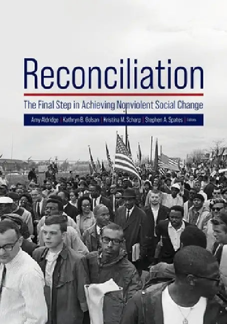 Reconciliation: The Final Step in Achieving Nonviolent Social Change by Amy Aldridge, Kathryn B. Golsan, Kristina M. Scharp